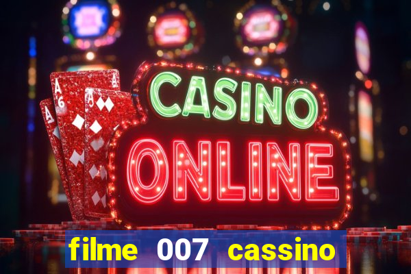 filme 007 cassino royale completo dublado